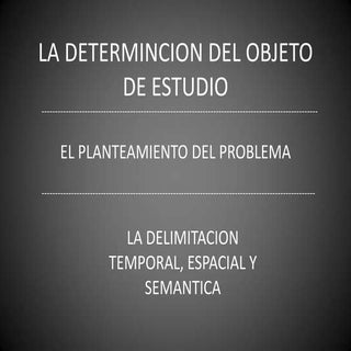 La determincion del objeto de estudio