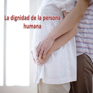 La dignidad de la persona humana