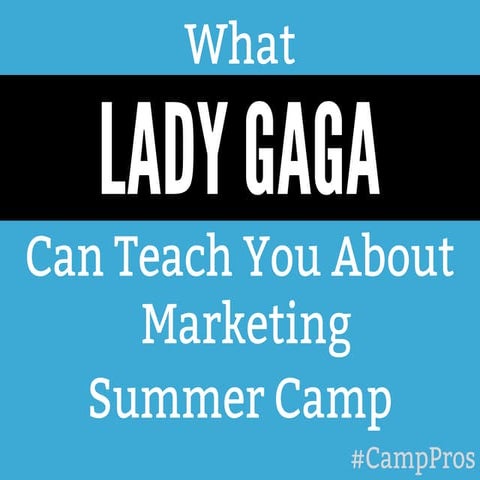 What Lady Gaga Can Teach You About Marketing Summer Camp
