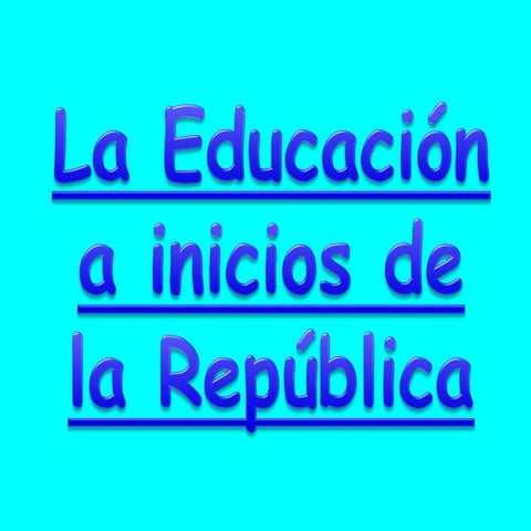 LA EDUCACIÓN A INICIOS DE LA REPÚBLICA