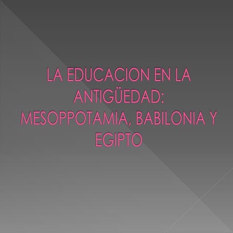 La educacion en la antigüedad mesoppotamia, babilonia y egipto
