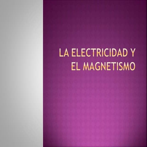 La electricidad y el magnetismo