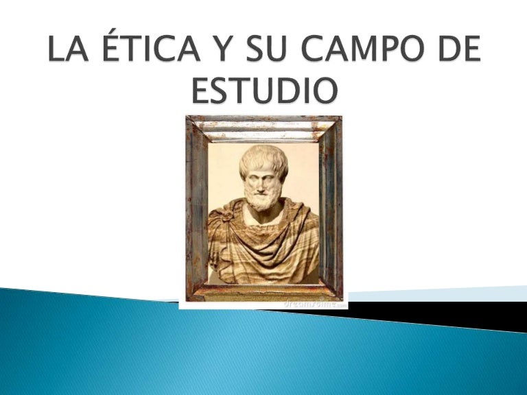 La ética y su campo de estudio