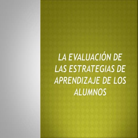 La evaluaciã³n de las estrategias de aprendizaje de
