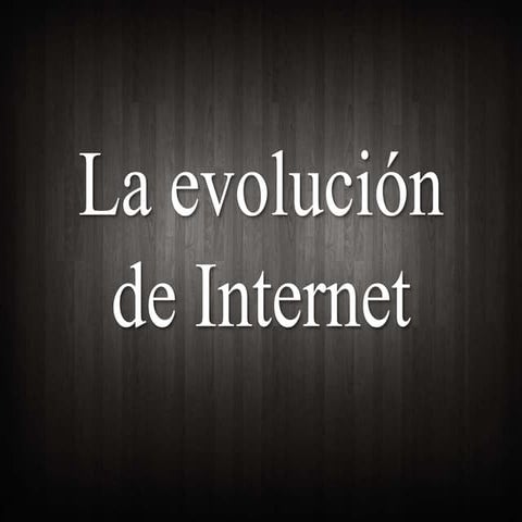 La evolución de internet | PPSX