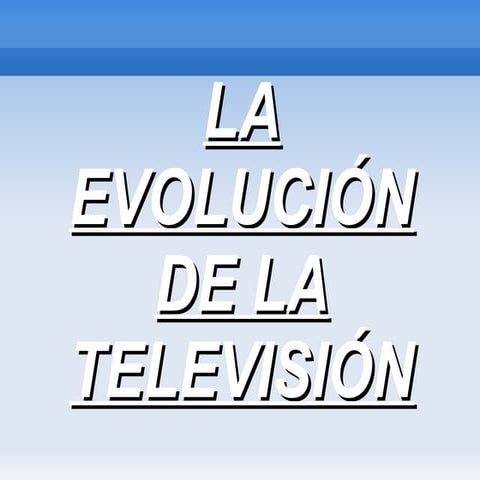 La evolucion de la tv