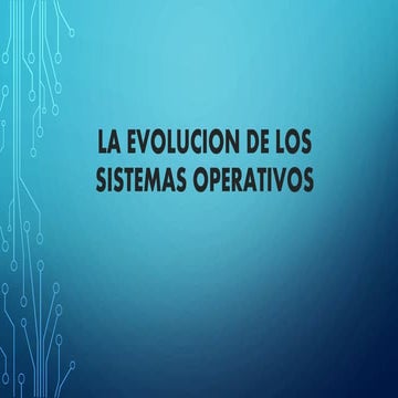 La evolucion de los sistemas operativos