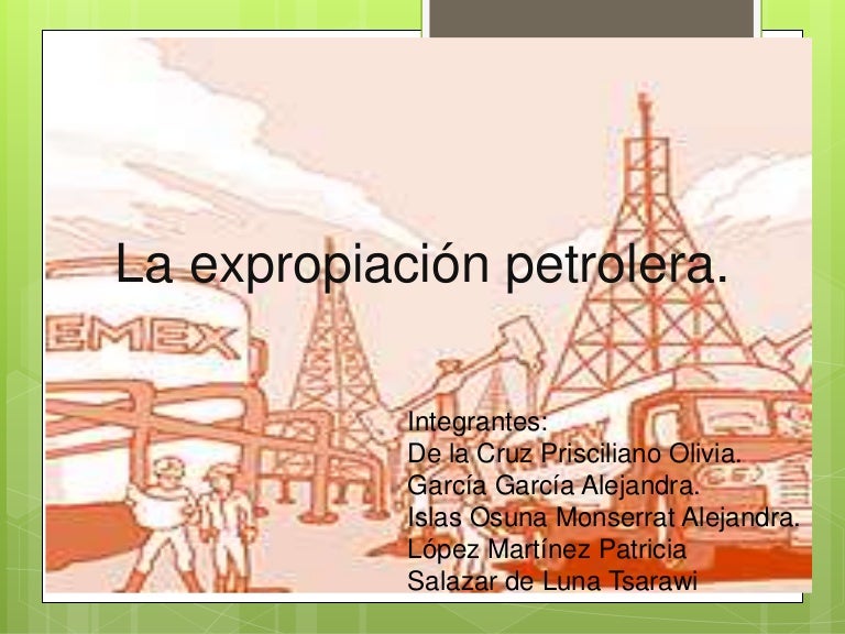 La expropiacion petrolera La expropiacion petrolera