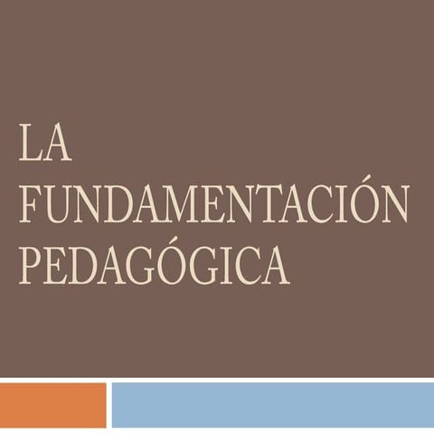 La fundamentación pedagógica