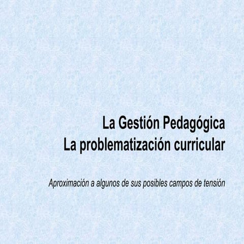 La gestión pedagógica la problematización curricular
