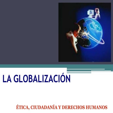 La globalización (ética y ciudadanía)
