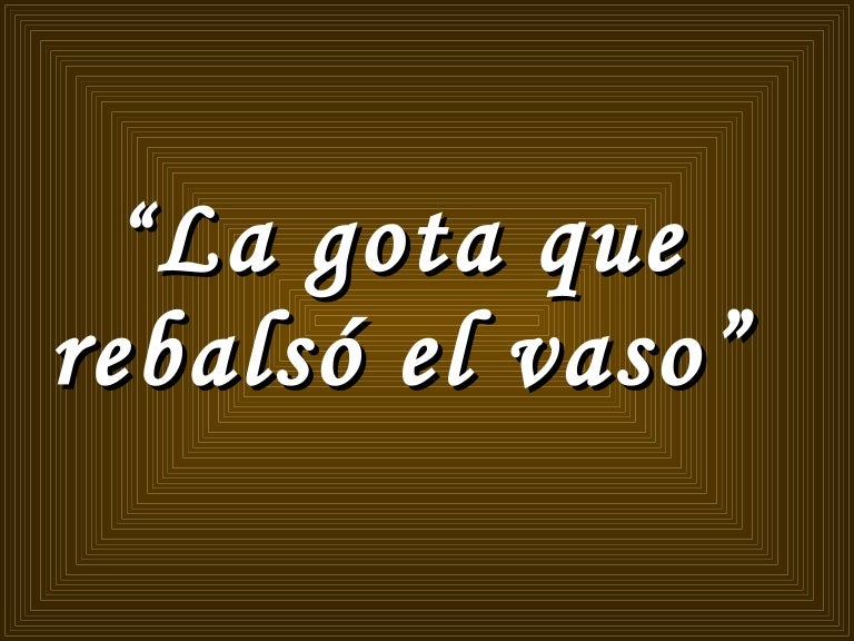 La Gota Que Rebalsó el vaso 2