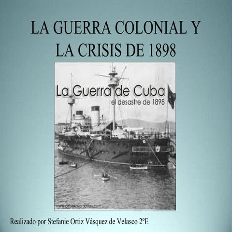 LA GUERRA COLONIAL Y CRÍSIS DE 1898