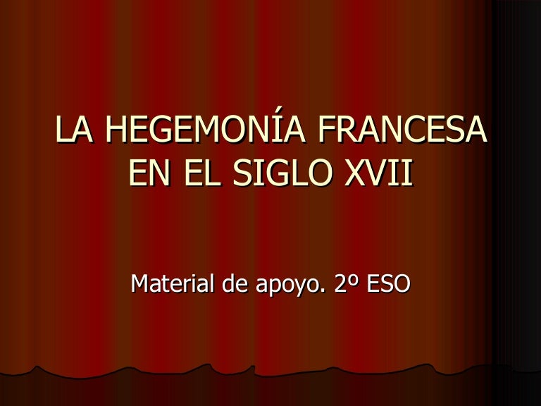 La hegemonía francesa en el siglo xvii