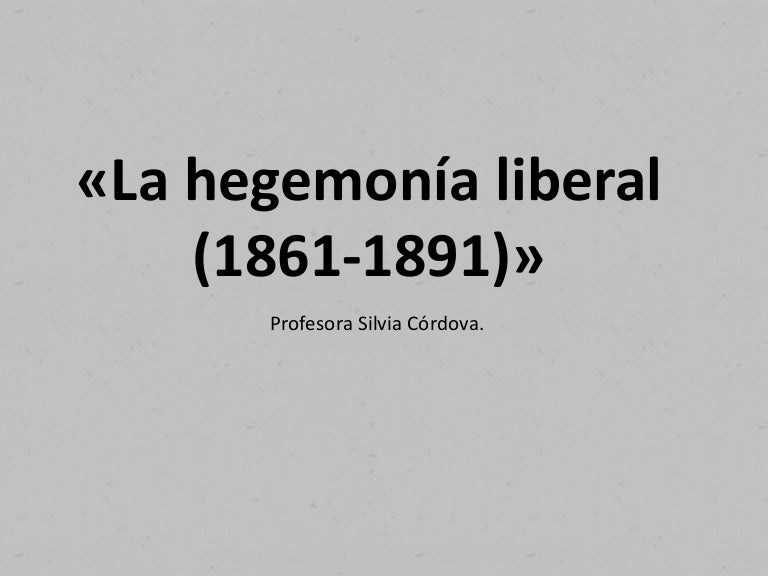 La hegemonía liberal (1861 1891)»