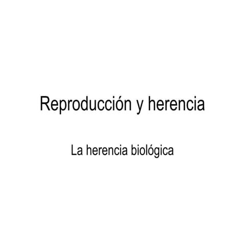 Reproducción y herencia: Hherencia biológica