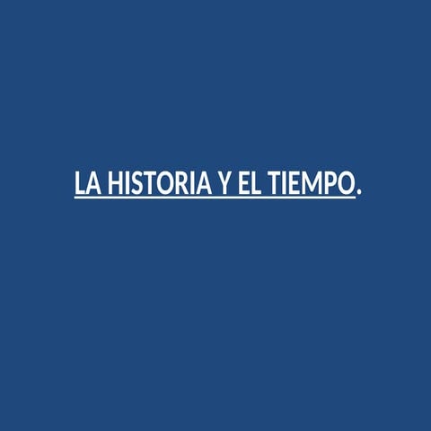 LA HISTORIA Y EL TIEMPO..............ppt