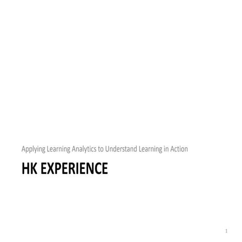 Applying Learning Analytics to Understand Learning in Action - HK Experience
