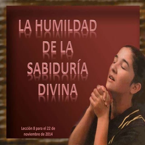 "La Humildad De La Sabiduria Divina" Leccion #8