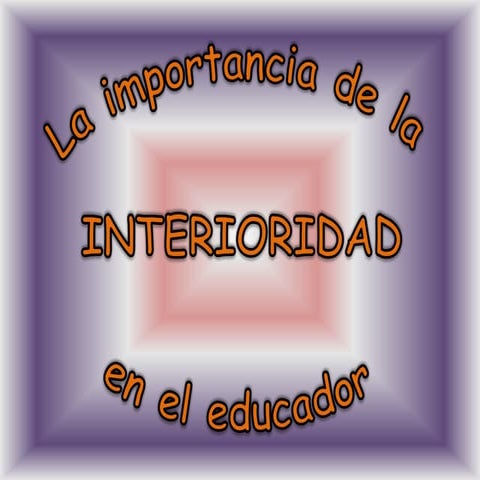 La importancia de la interioridad en el educador | PPTX