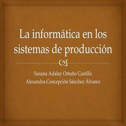 La informática en los sistemas de producción | PPTX