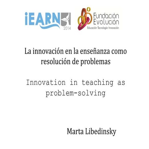 La innovación en la enseñanza como resolución de problemas libedinsky i earn20141 de julio 2014