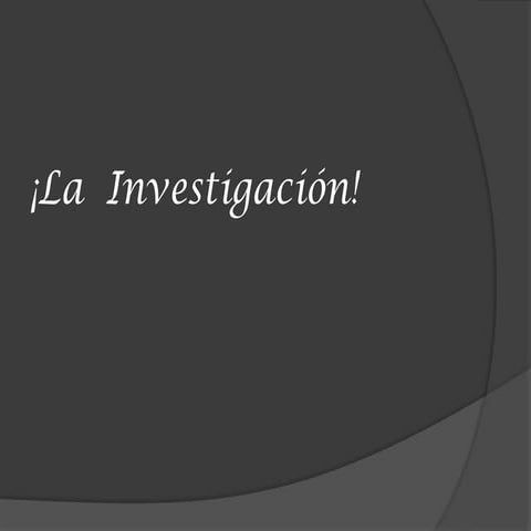 La  investigación!
