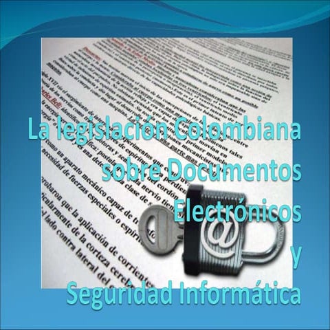 La legislación colombiana sobre documentos electrónicos y seguridad informática