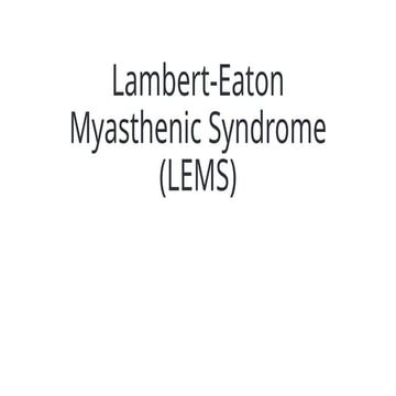 Lambert-Eaton Myasthenic Syndrome (LEMS).pptx