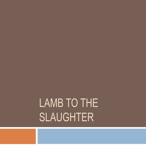 Lamb to the slaughter