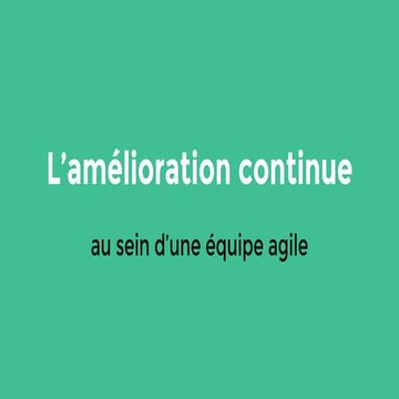 L'amélioration continue au sein d'une équipe agile