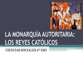 LA MONARQUÍA AUTORITARIA, LOS REYES...