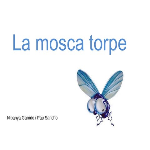 La mosca torpe