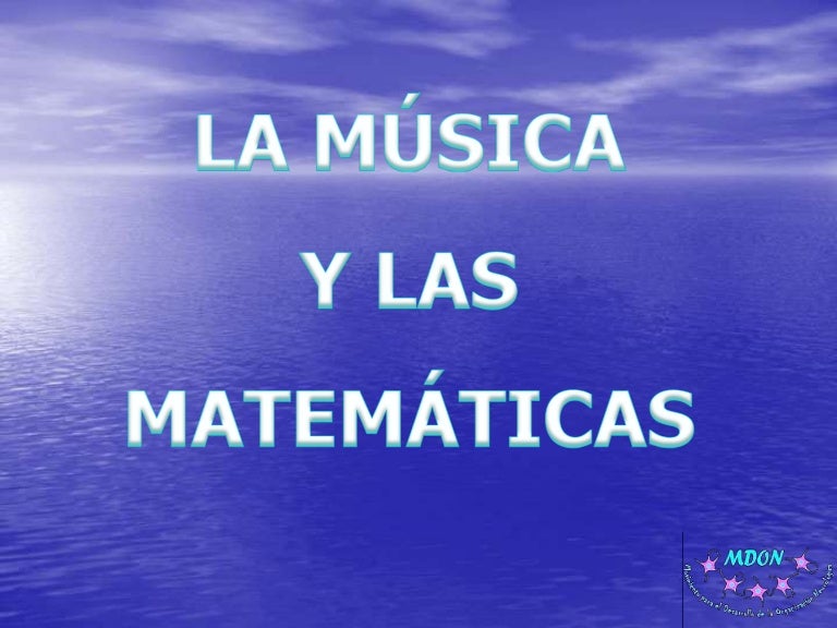 La música y las matemáticas La música y las matemáticas