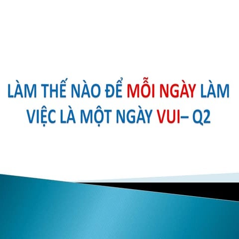 LÀM THẾ NÀO ĐỂ MỖI NGÀY LÀM VIỆC LÀ 1 NGÀY VUI? -Q2