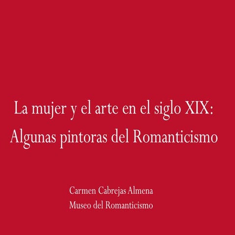 "La mujer y el arte en el siglo XIX:  Algunas pintoras del Romanticismo"