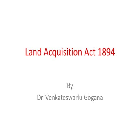 Land Acquisitoin Act 1894 Dr Venkateswarlu gogana.pdf