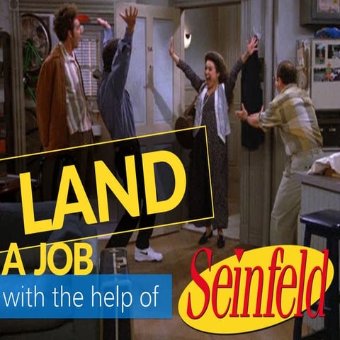 Land a job with the help of Seinfeld.