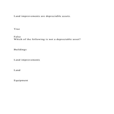 Land improvements are depreciable assets.TrueFalse.docx