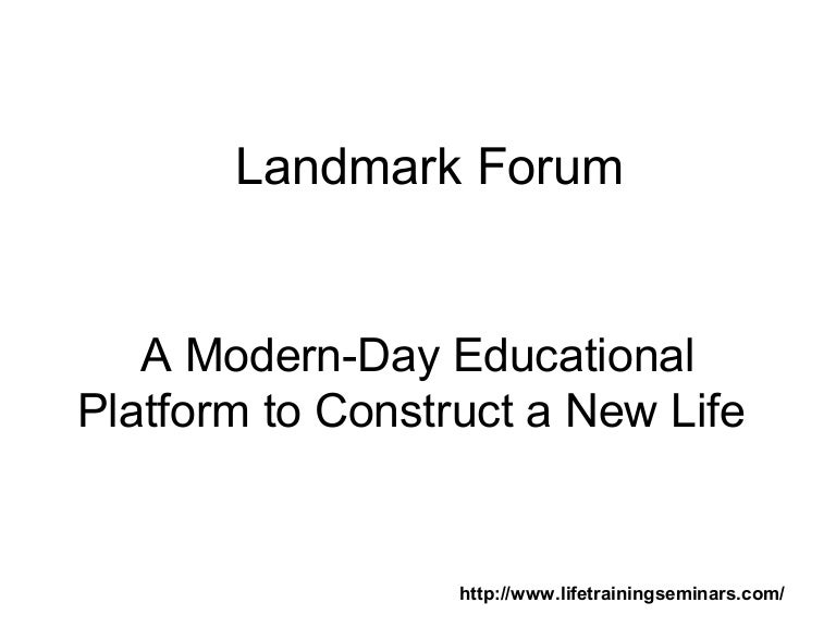 Landmark forum A ModernDay Educational Platform to Construct a New…