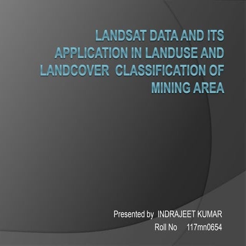 Landsat data and its application in landuse and landcover .(NIT ROURKELA)