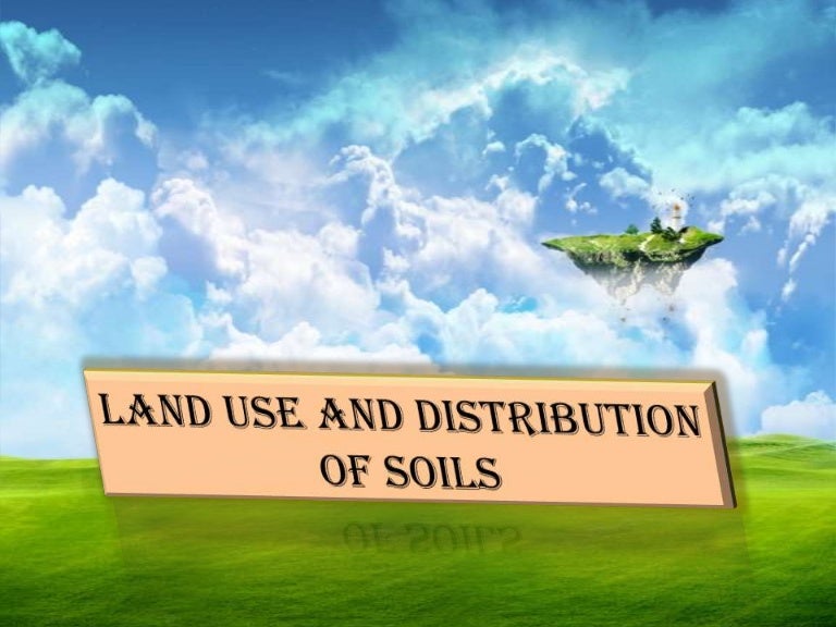 Land use and distribution of soils