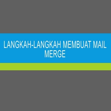 Langkah Pembuatan Mail Merge Untuk Memudahkan pembuatan mail merge.pptx