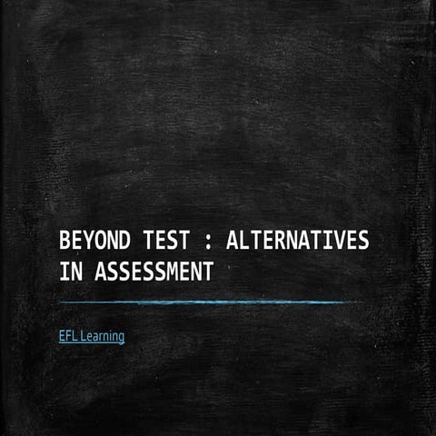 Language Assessment - Beyond Test-Alternatives Assessment by EFL Learners