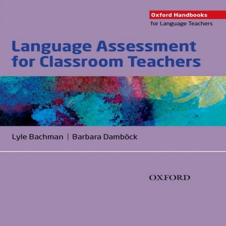 Language Assessment for Classroom Teachers - 1e - 2018 - Lyle Bachman, Barbar...
