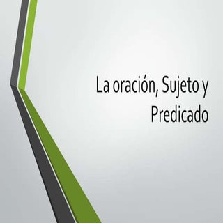 La oración, sujeto y predicado
