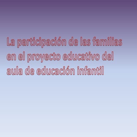 La participación de las familias en el proyecto educativo del aula de educaci...