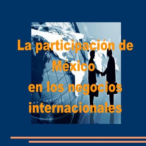 La participación de mexico en los negocios internacionales