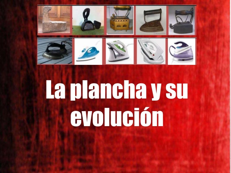 La plancha y su evolución La plancha y su evolución