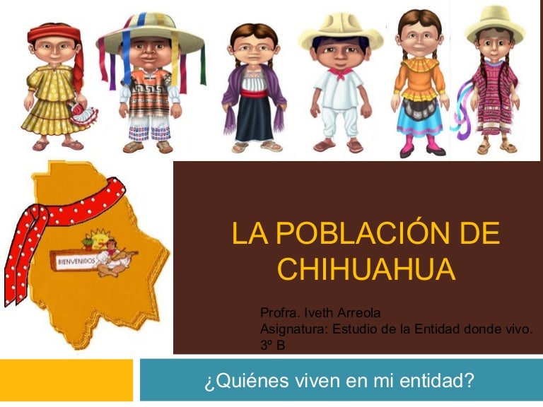 La población de chihuahua Profra. Iveth Arreola